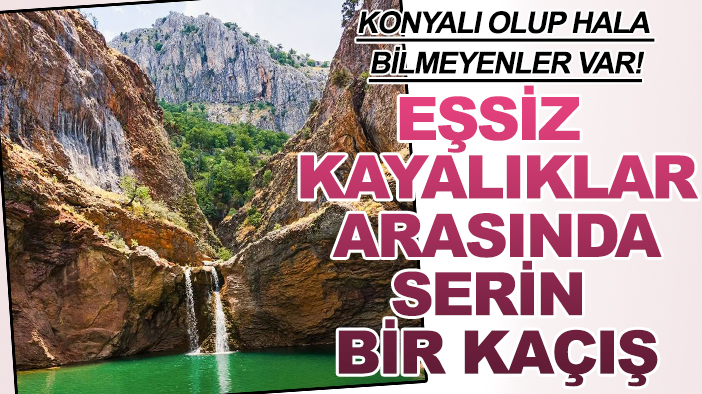 Konyalı olup hala bilmeyenler var! Eşsiz kayalıklar arasında serin bir kaçış