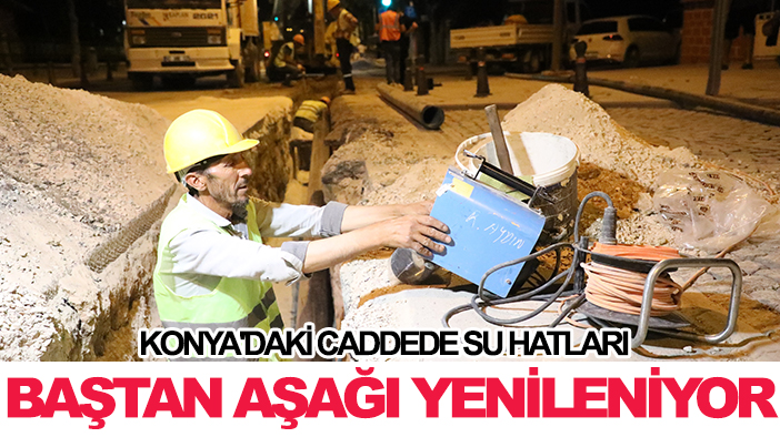 Konya'daki caddede su hatları baştan aşağı yenileniyor