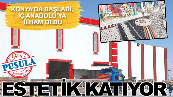 Konya’da başladı, İç Anadolu’ya ilham oldu: Estetik katıyor
