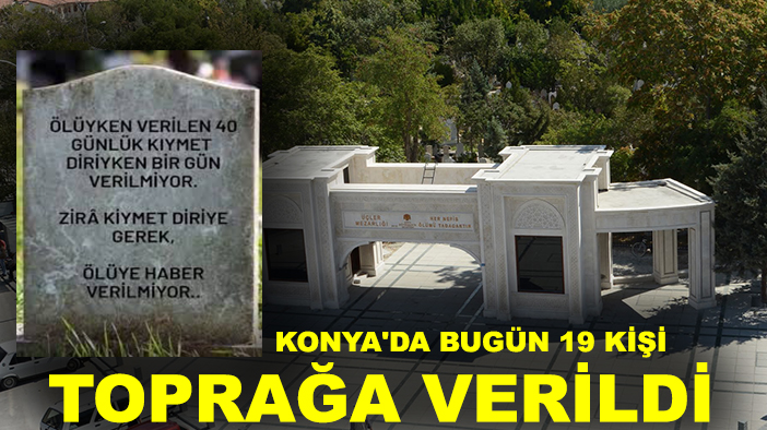 Konya'da bugün 19 kişi toprağa verildi
