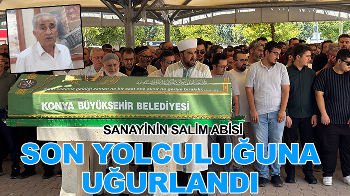 Sanayinin Salim abisi son yolculuğuna uğurlandı