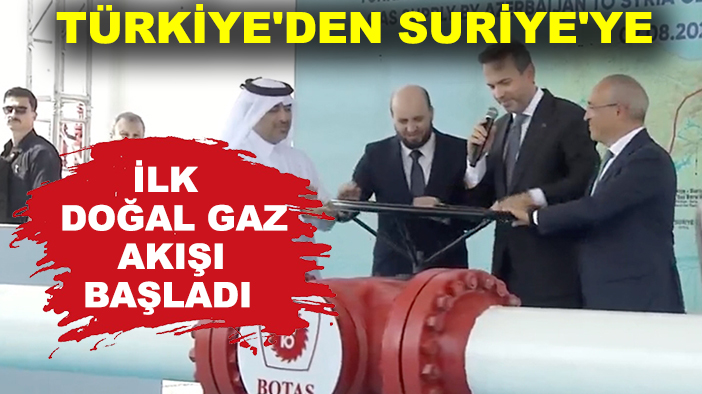 Türkiye'den Suriye'ye ilk doğal gaz akışı başladı