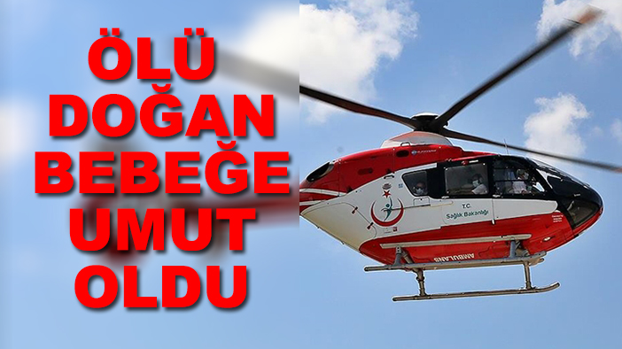 Konya'da hava ambulansı ölü doğan bebeğe umut oldu