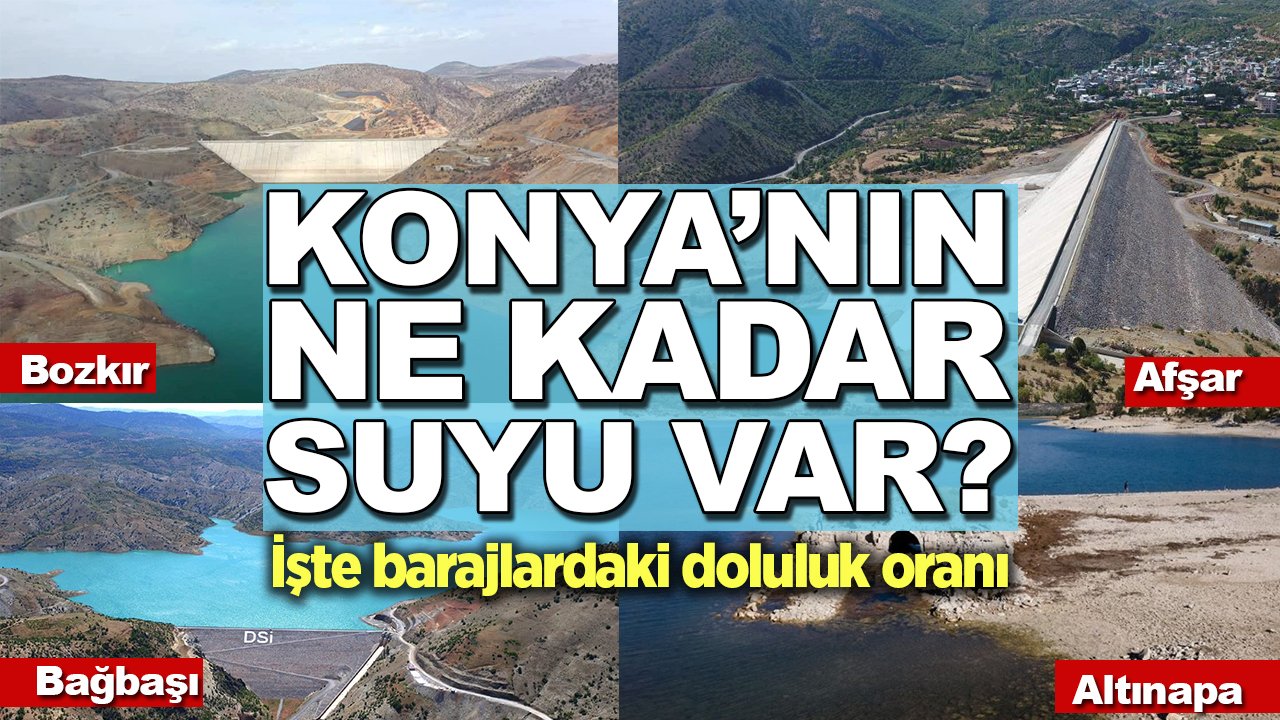 Konya’nın ne kadar suyu var? İşte barajlardaki doluluk oranı