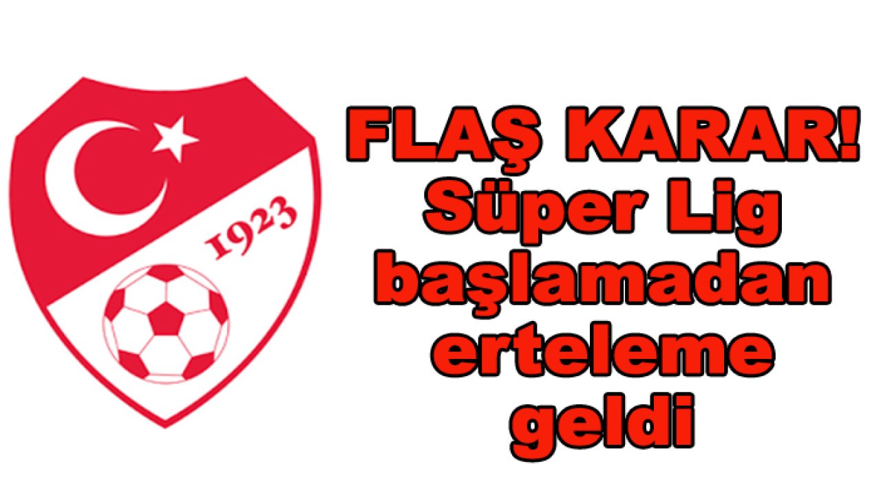 Süper Lig'de erteleme kararı