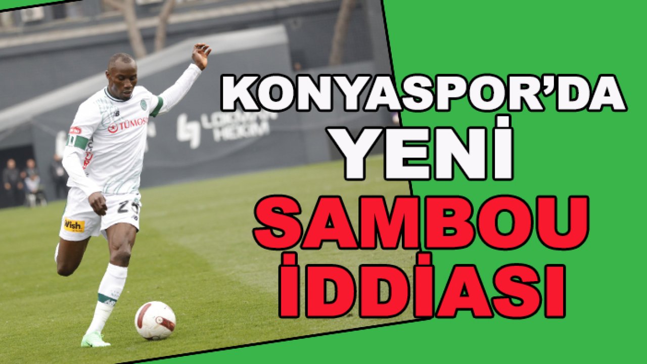 Konyaspor'da yeni Sambou gelişmesi
