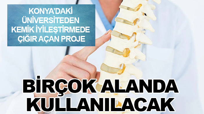 Konya’daki üniversiteden kemik iyileştirmede çığır açan proje: Birçok alanda kullanılacak