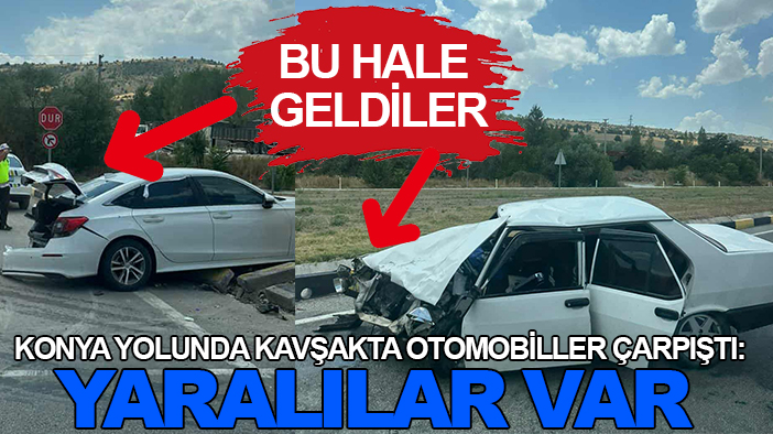 Konya yolunda kavşakta otomobiller çarpıştı: Yaralılar var