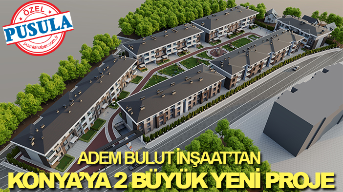 Adem Bulut İnşaat’tan Konya’ya 2 büyük yeni proje