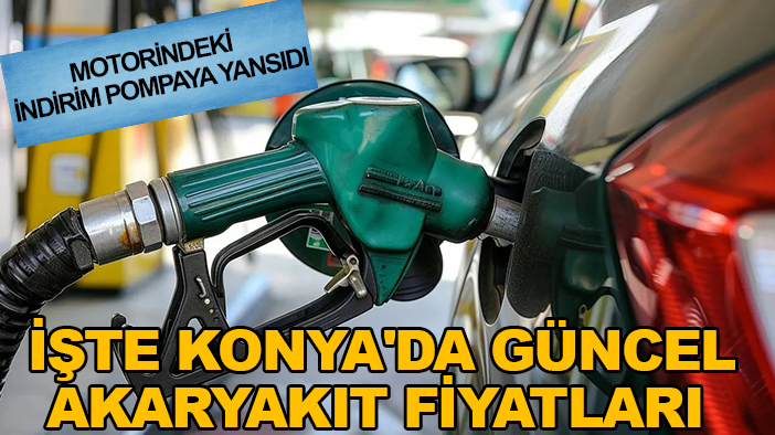 Motorindeki indirim pompaya yansıdı: İşte Konya'da güncel akaryakıt fiyatları