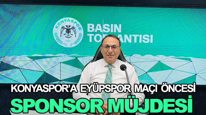 Konyaspor’a Eyüpspor maçı öncesi sponsor müjdesi