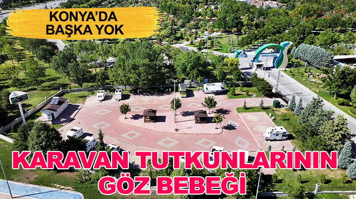Konya'da başka yok: Karavan tutkunlarının göz bebeği