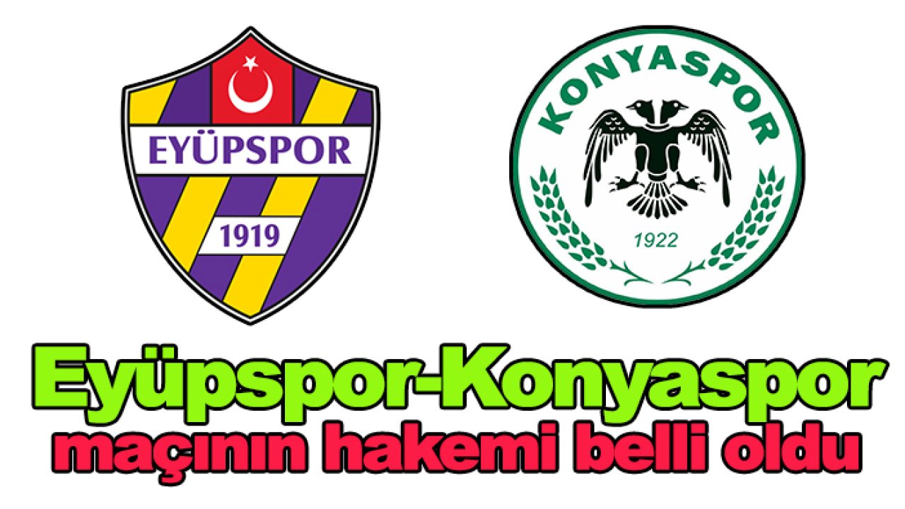 Eyüpspor-Konyaspor maçının hakemi belli oldu
