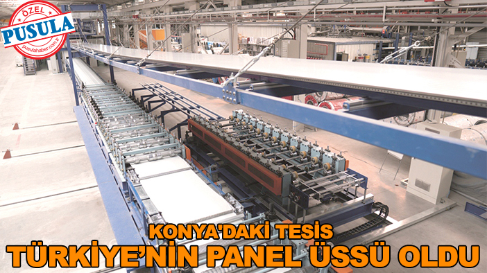 Konya'daki tesis Türkiye’nin panel üssü oldu