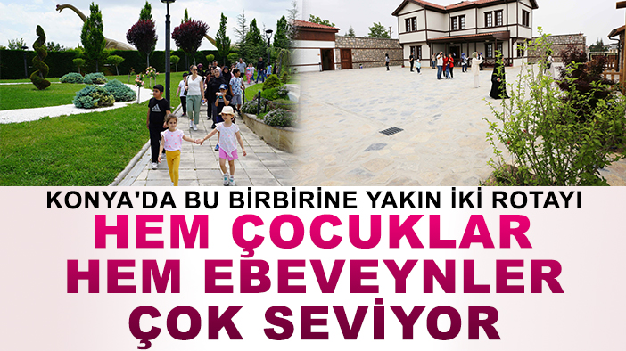 Konya'da bu birbirine yakın iki rotayı hem çocuklar hem ebeveynler çok seviyor