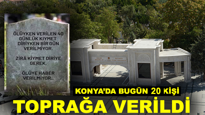 Konya'da bugün 20 kişi toprağa verildi