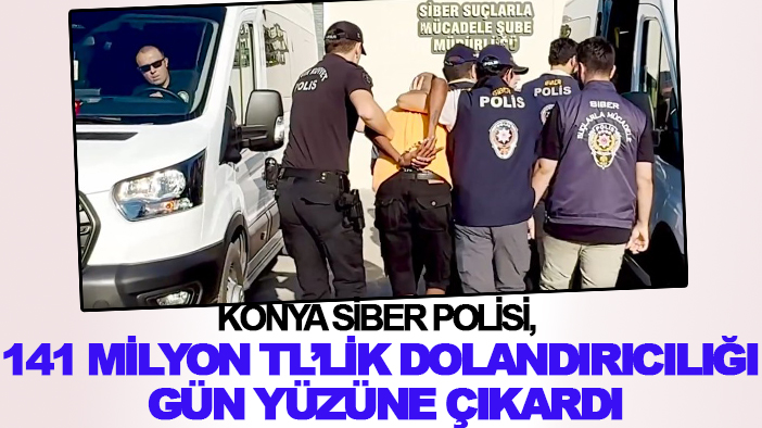 Konya siber polisi, 141 milyon TL’lik dolandırıcılığı gün yüzüne çıkardı