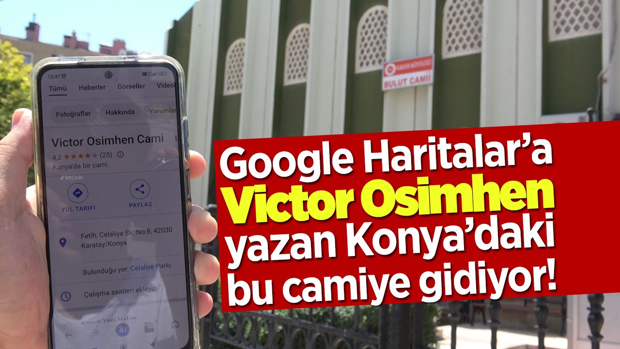 Google Haritalar’a Victor Osimhen yazan Konya’daki bu camiye gidiyor!