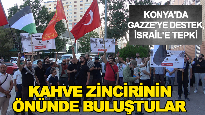 Konya'da Gazze'ye destek, İsrail'e tepki: Kahve zincirinin önünde buluştular