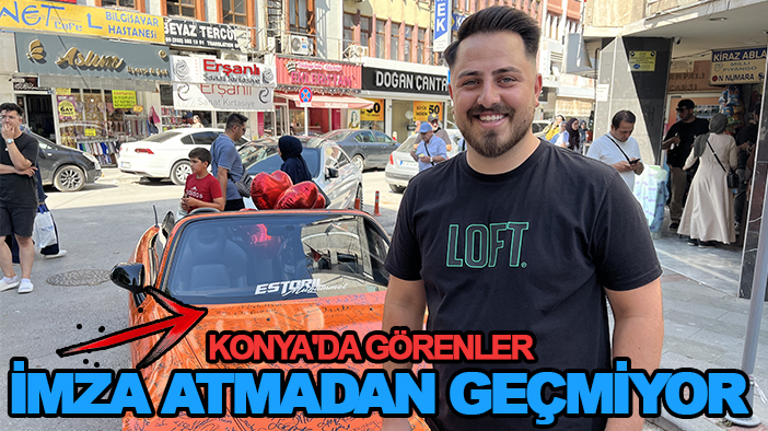 Konya'da görenler imza atmadan geçmiyor