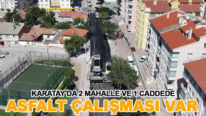 Karatay'da 2 mahalle ve 1 caddede asfalt çalışması var