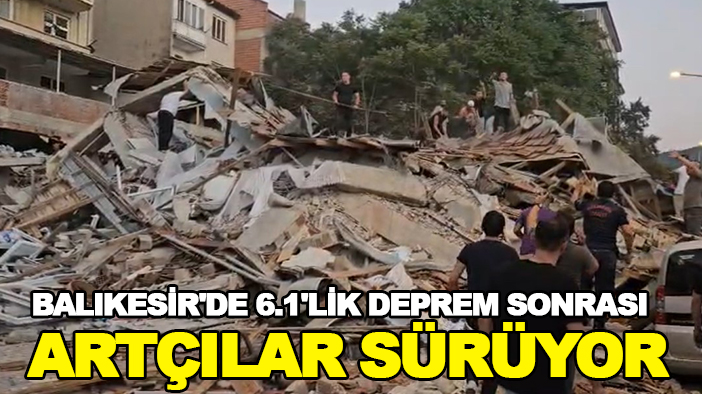 Balıkesir'de 6.1'lik deprem sonrası artçılar sürüyor