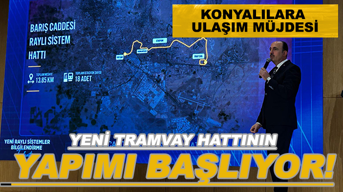Konyalılara ulaşım müjdesi: Yeni tramvay hattının yapımı başlıyor!