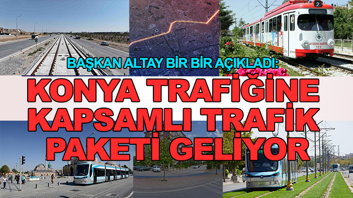 Başkan Altay bir bir açıkladı: Konya trafiğine kapsamlı trafik paketi geliyor