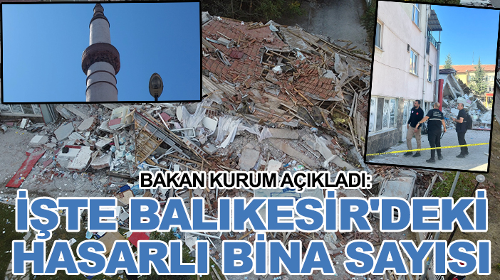 Son dakika! Bakan Kurum açıkladı: İşte Balıkesir'deki hasarlı bina sayısı