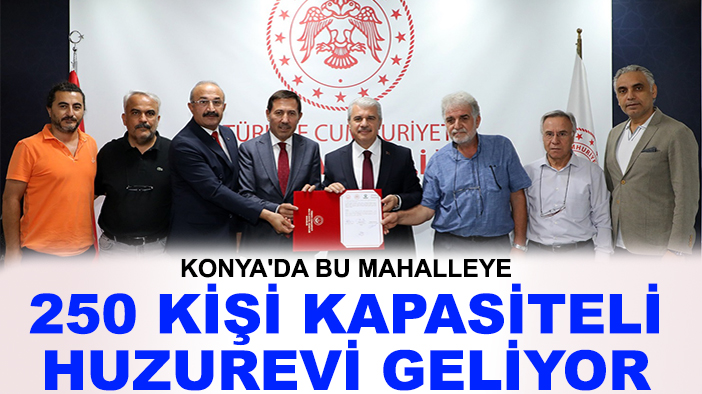 Konya'da bu mahalleye 250 kişi kapasiteli huzurevi geliyor