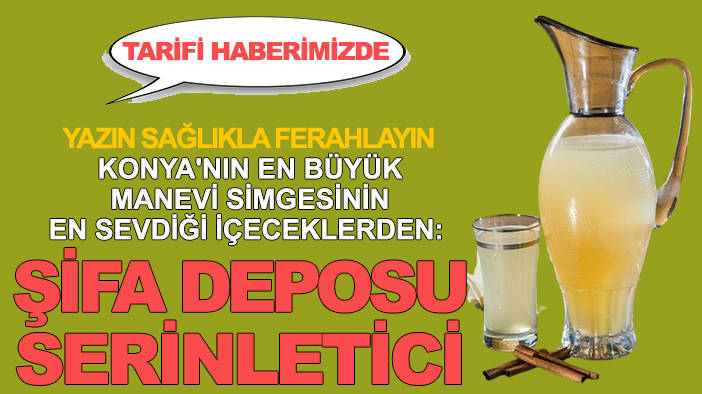 Konya'nın en büyük manevi simgesinin en sevdiği içeceklerden: Şifa deposu, serinletici