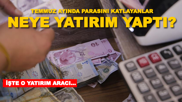 Temmuz ayında parasını katlayanlar neye yatırım yaptı? İşte o yatırım aracı...