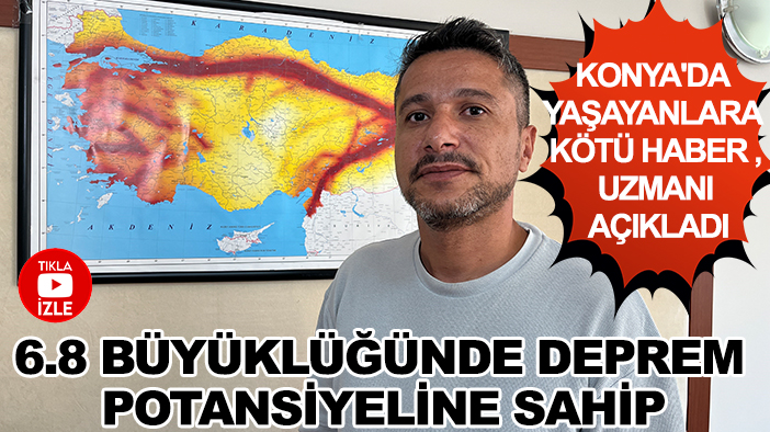 Konya'da yaşayanlara kötü haber, uzmanı açıkladı: 6.8 büyüklüğünde deprem potansiyeline sahip