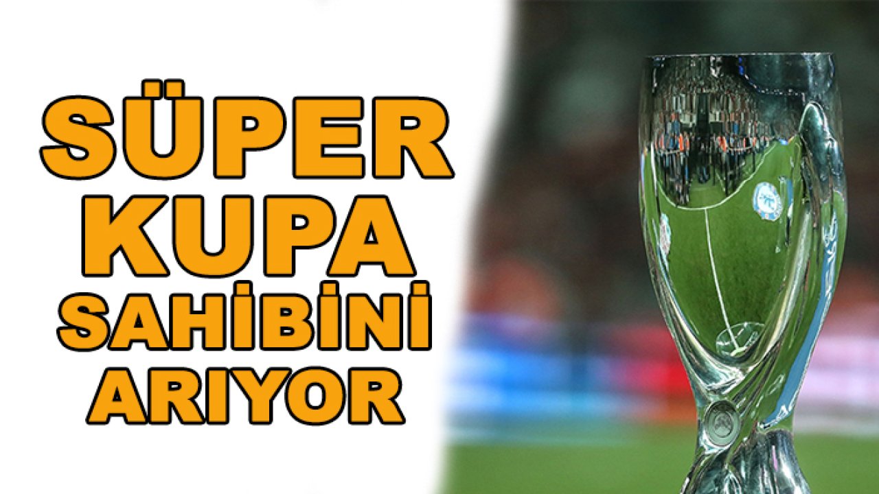 Süper Kupa sahibini arıyor