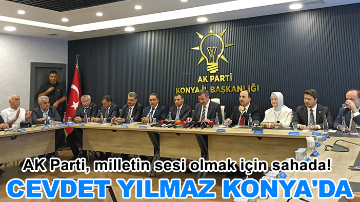 AK Parti, milletin sesi olmak için sahada! Cevdet Yılmaz Konya'da