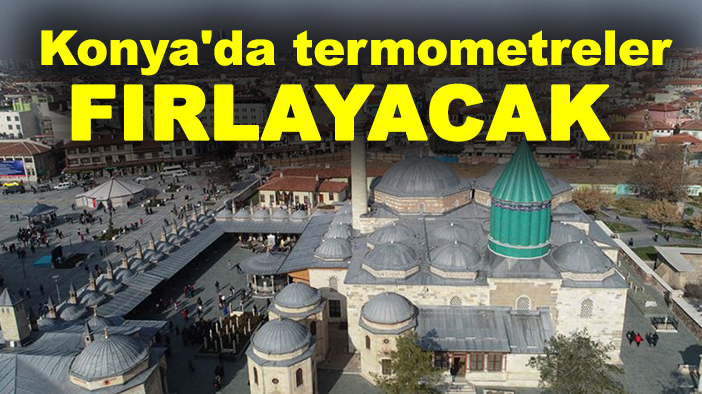 Konya'da termometreler fırlayacak!