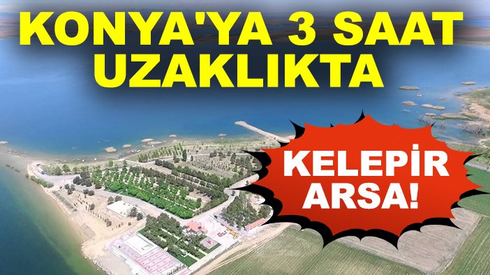 Konya'ya 3 saat uzaklıkta kelepir arsa!