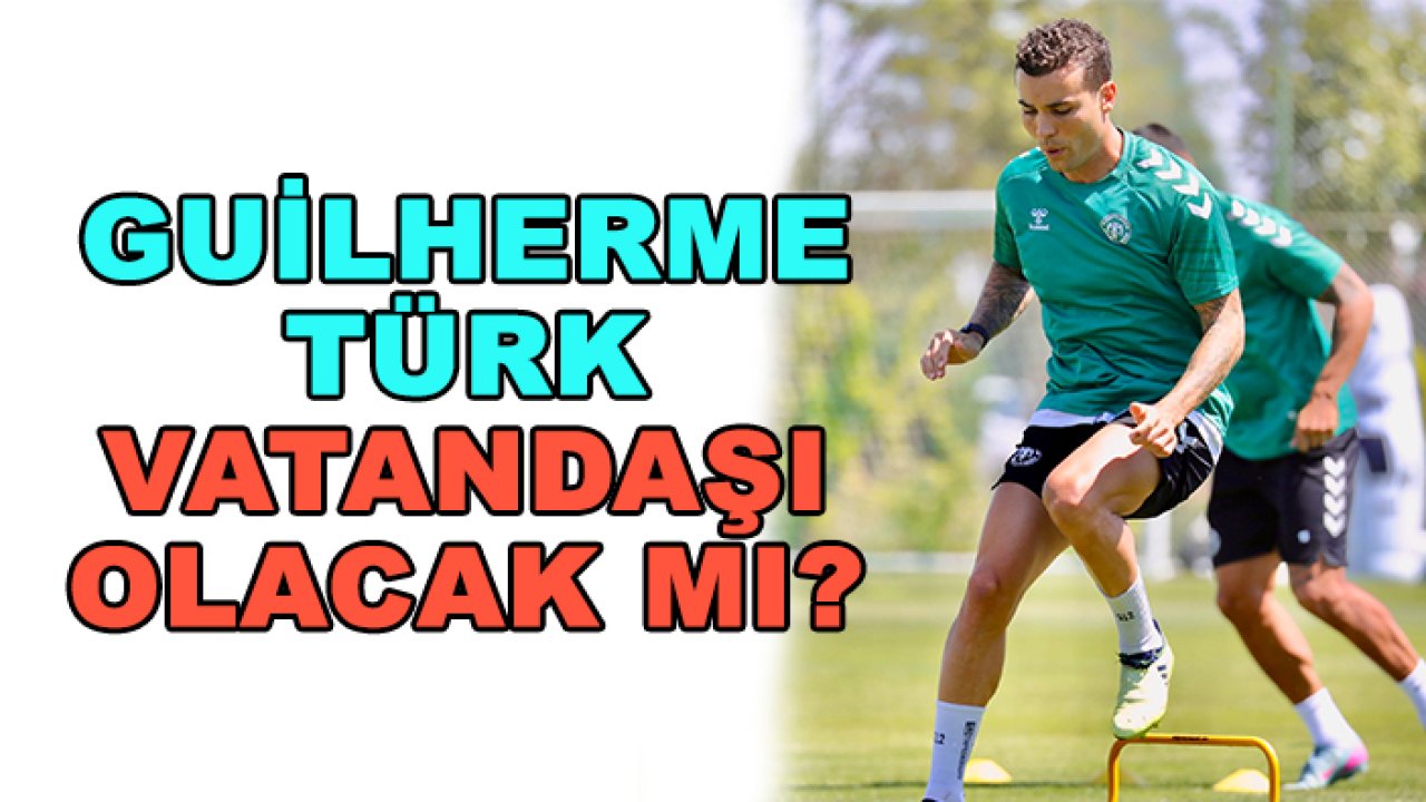 Guilherme Türk vatandaşı olacak mı?