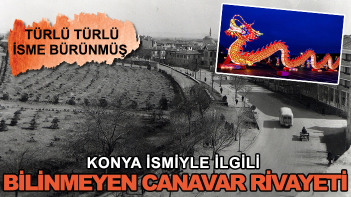 Konya ismiyle ilgili bilinmeyen canavar rivayeti