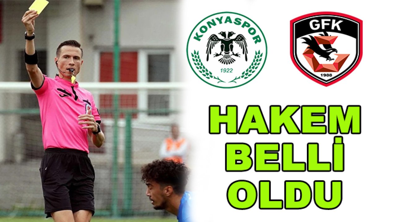 Konyaspor-Gaziantep FK maçının hakemi belli oldu