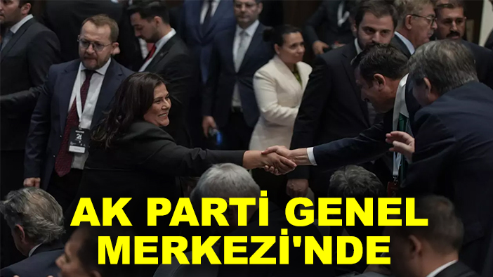 Özlem Çerçioğlu AK Parti Genel Merkezi'nde