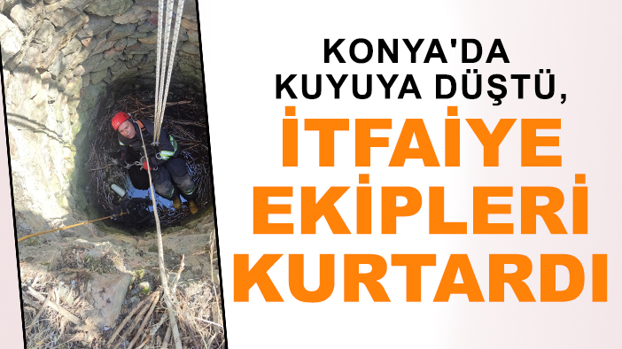 Konya'da kuyuya düştü, itfaiye ekipleri kurtardı