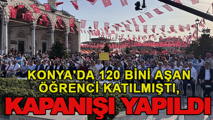 Konya'da 120 bini aşan öğrenci katılmıştı, kapanışı yapıldı
