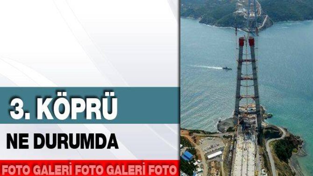 3. Köprü Ne Durumda