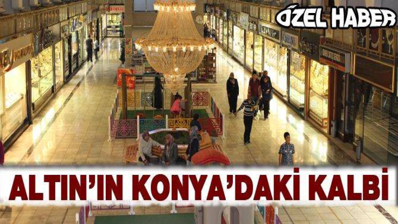 ALTIN’IN KONYA’DAKİ KALBİ