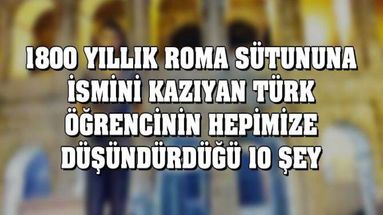 1800 Yıllık Tarihi Yapıya İsmini Kazıyan Türk