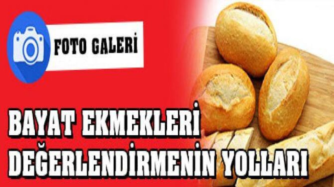 Bayat ekmekleri değerlendirmenin yolları
