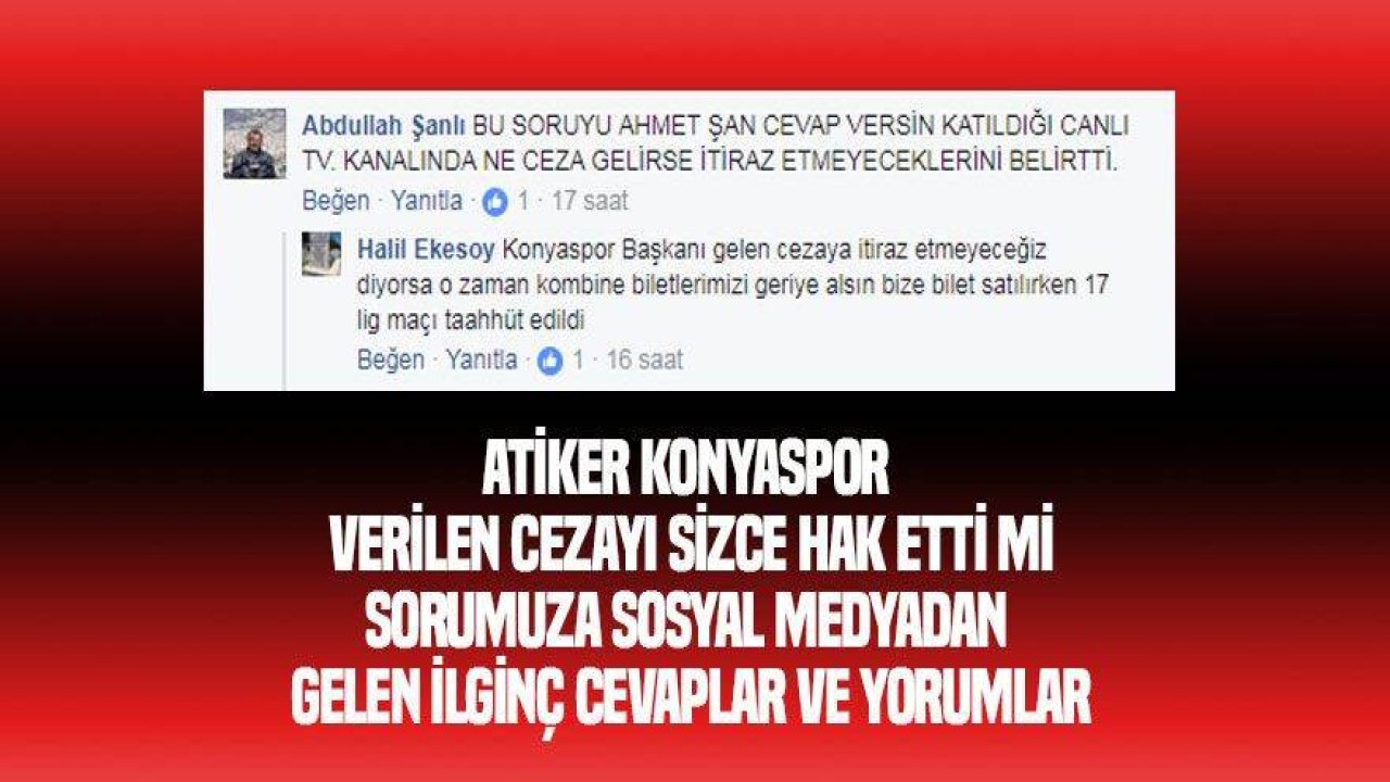 Atiker Konyaspor verilen cezayı hak etti mi sorusuna yorumlar