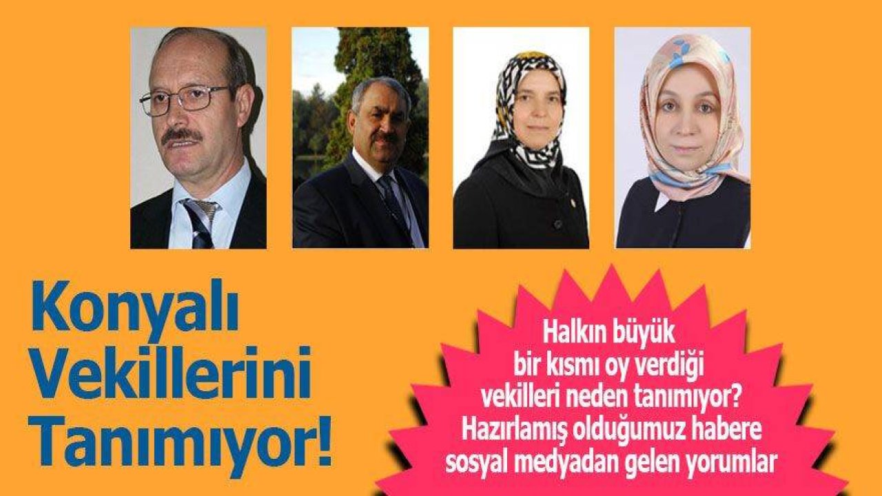 Konyalı Vekillerini Tanımıyor!