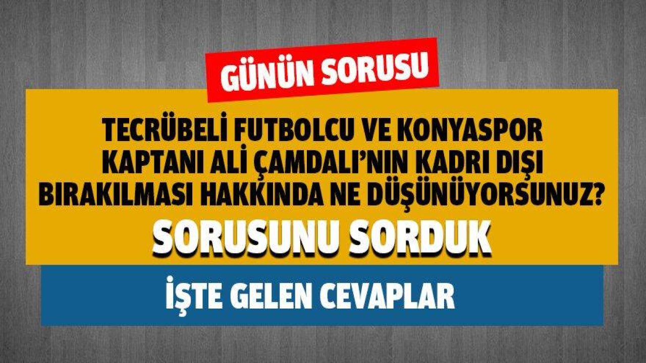 Ali Çamdalı'nın kadro dışı bırakılması hakkında ne düşünüyorsunuz?